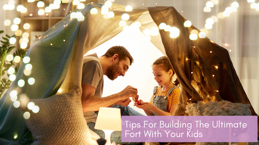 Fun Ideas and Tips for building the ultimate Fort With Your Kids!
